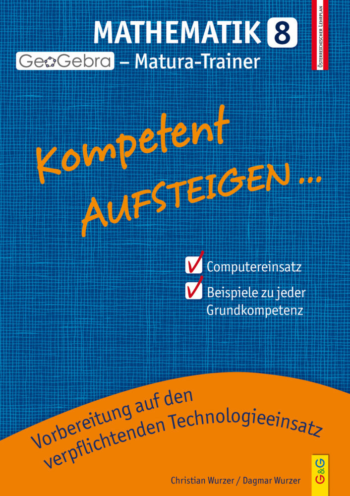 Kompetent Aufsteigen... Mathematik 8 - GeoGebra Matura-Trainer (Christian Wurzer)