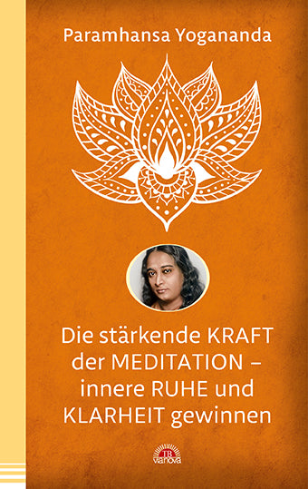 Die stärkende Kraft der Meditation - innere Ruhe und Klarheit gewinnen (Paramahansa Yogananda)
