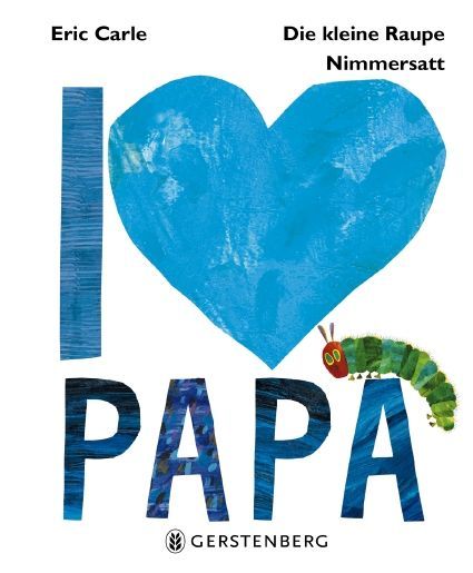 Die kleine Raupe Nimmersatt - I love Papa (Eric Carle)