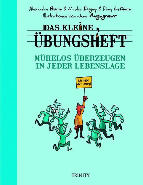 Das kleine Übungsheft - Mühelos überzeugen in jeder Lebenslage (Nicolas Dugay)