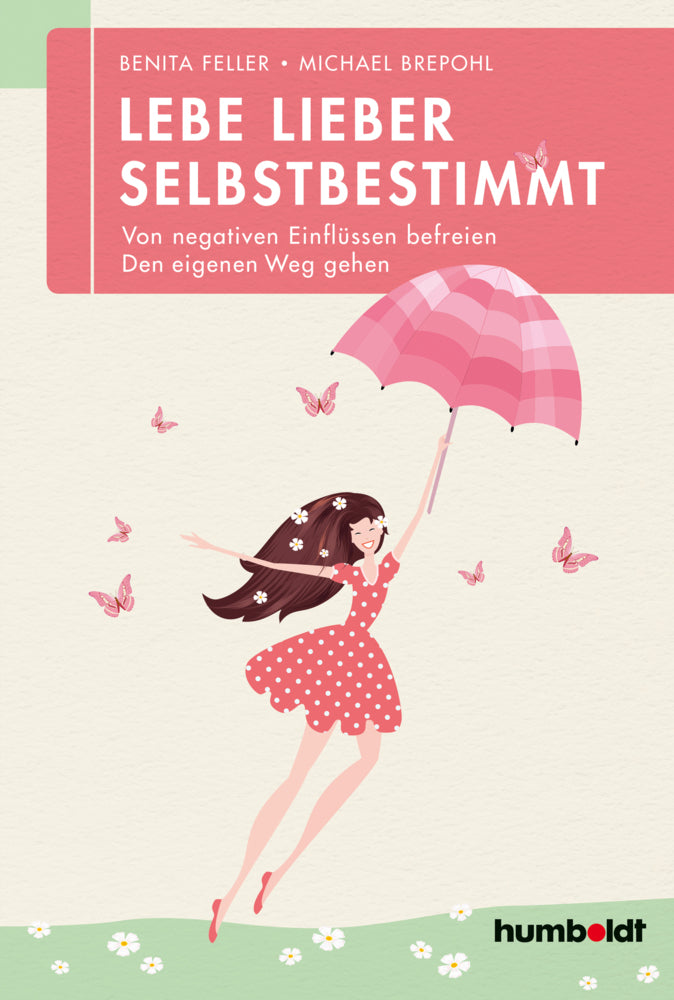 Lebe lieber selbstbestimmt (Benita Feller)