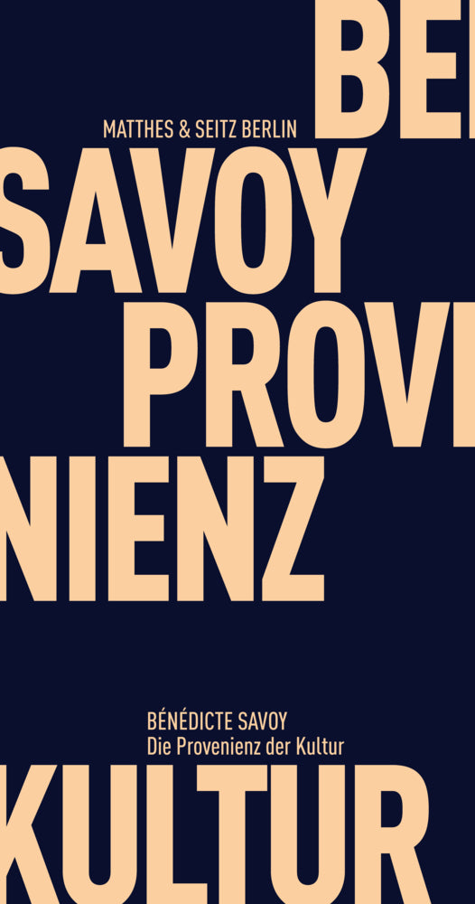 Die Provenienz der Kultur (Bénédicte Savoy)