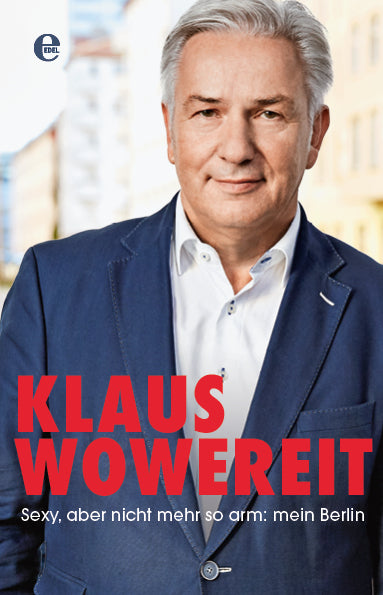 Sexy, aber nicht mehr so arm: mein Berlin (Klaus Wowereit)