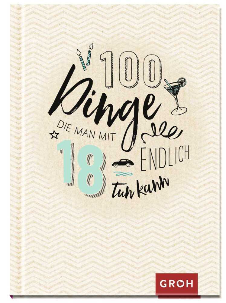100 Dinge, die man mit 18 endlich tun kann (Groh Verlag)