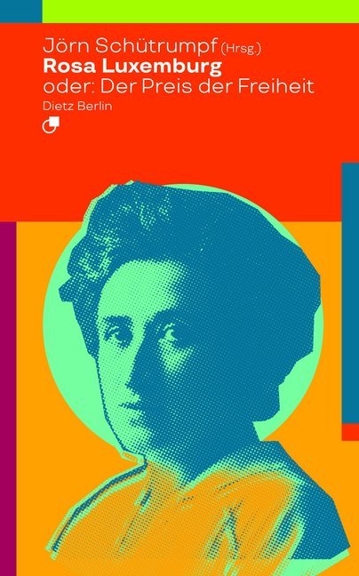 Rosa Luxemburg oder: Der Preis der Freiheit (Jörn Schütrumpf)