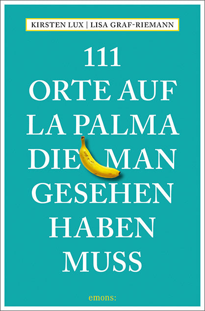 111 Orte auf La Palma, die man gesehen haben muss (Kirsten Lux)