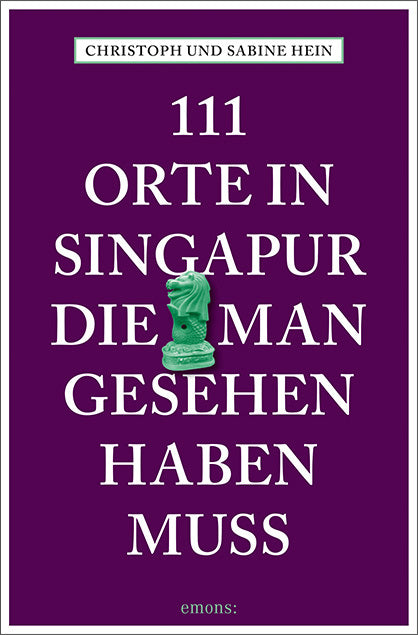 111 Orte in Singapur, die man gesehen haben muss (Christoph Hein)