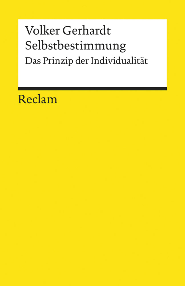 Selbstbestimmung. Das Prinzip der Individualität (Volker Gerhardt)