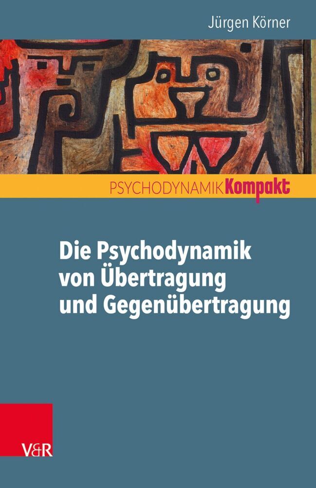 Die Psychodynamik von Übertragung und Gegenübertragung (Jürgen Körner)