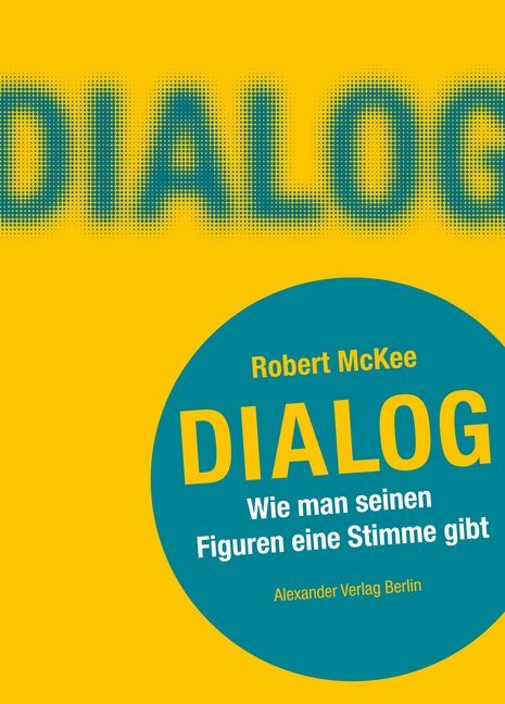 DIALOG. Wie man seinen Figuren eine Stimme gibt (Robert Mckee)
