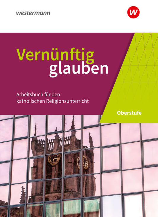 Vernünftig glauben - Arbeitsbuch für den katholischen Religionsunterricht in der gymnasialen Oberstufe - Neubearbeitung (Hildegard Glees-Zur Bonsen)