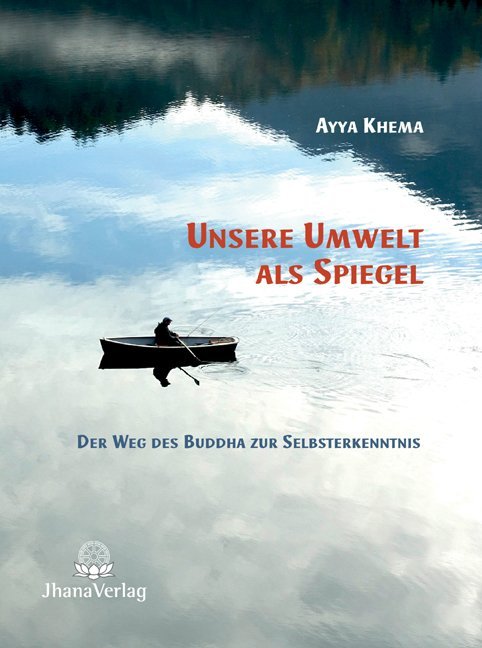 Unsere Umwelt als Spiegel (Ayya Khema)