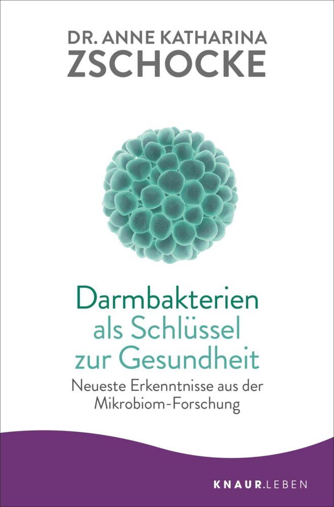 Darmbakterien als Schlüssel zur Gesundheit (Anne K. Zschocke)