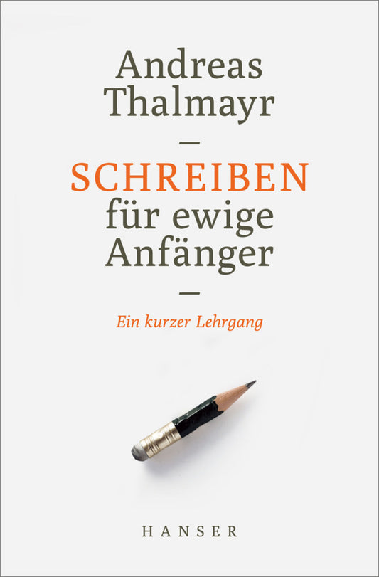 Schreiben für ewige Anfänger (Andreas Thalmayr)