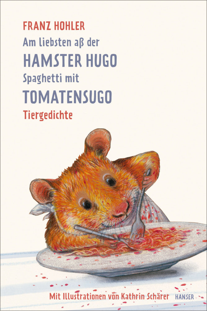 Am liebsten aß der Hamster Hugo Spaghetti mit Tomatensugo (Franz Hohler)
