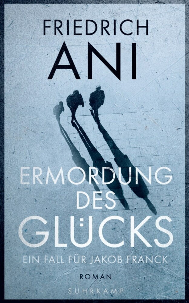 Ermordung des Glücks (Friedrich Ani)