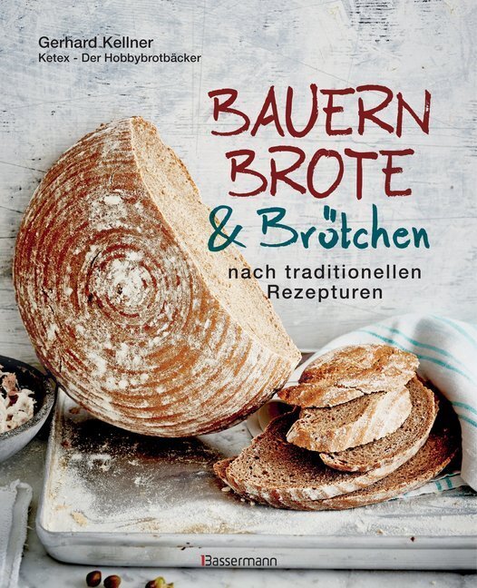 Bauernbrote & Brötchen nach traditionellen Rezepturen (Gerhard Kellner)