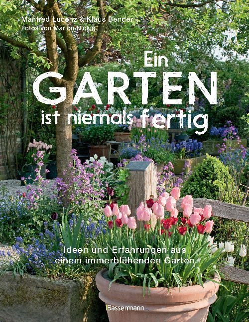 Ein Garten ist niemals fertig (Manfred Lucenz)