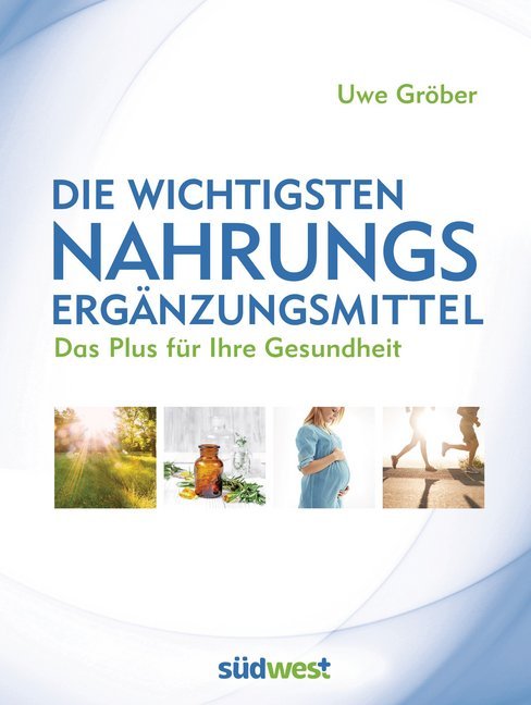 Die wichtigsten Nahrungsergänzungsmittel (Uwe Gröber)