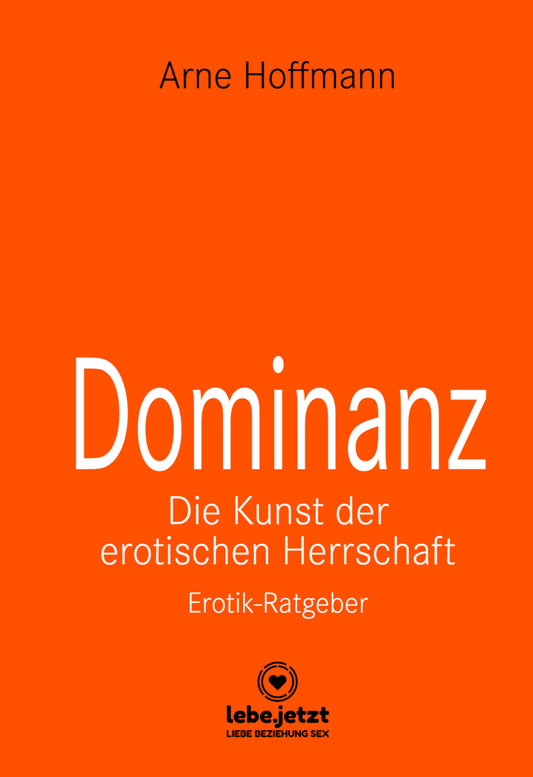 Dominanz - Die Kunst der erotischen Herrschaft | Erotischer Ratgeber (Arne Hoffmann)