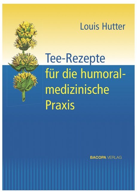 Tee-Rezepte für die humoralmedizinische Praxis (Louis Hutter)