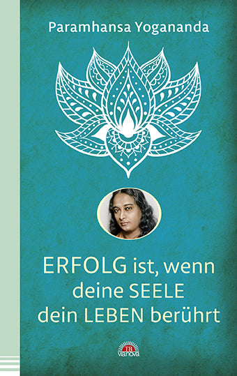 Erfolg ist, wenn deine Seele dein Leben berührt (Paramahansa Yogananda)