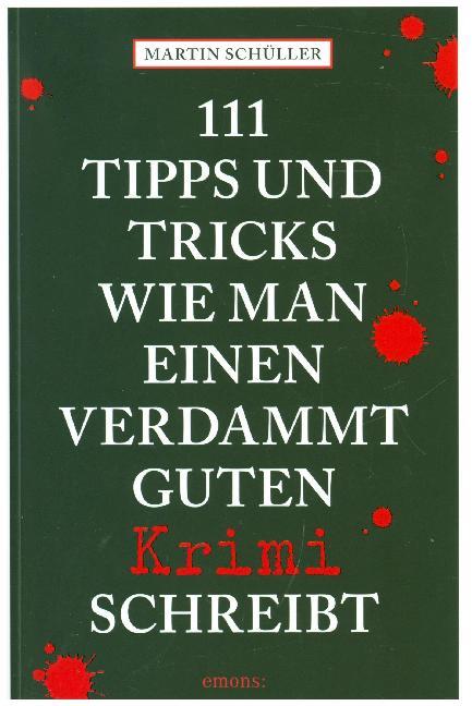111 Tipps und Tricks, wie man einen verdammt guten Krimi schreibt (Martin Schüller)
