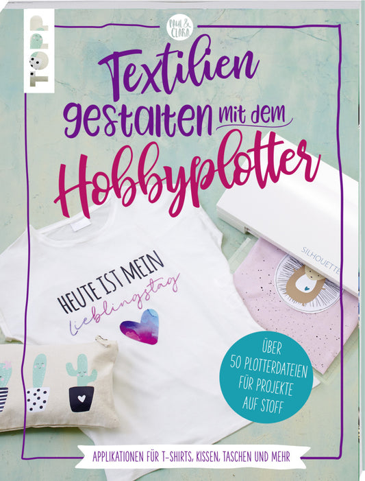 Textilien gestalten mit dem Hobbyplotter (Sarah Kalweit)
