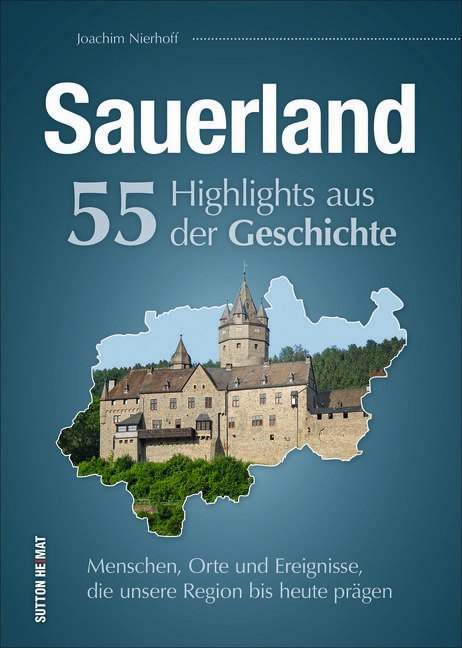 Sauerland. 55 Highlights aus der Geschichte (Joachim Nierhoff)