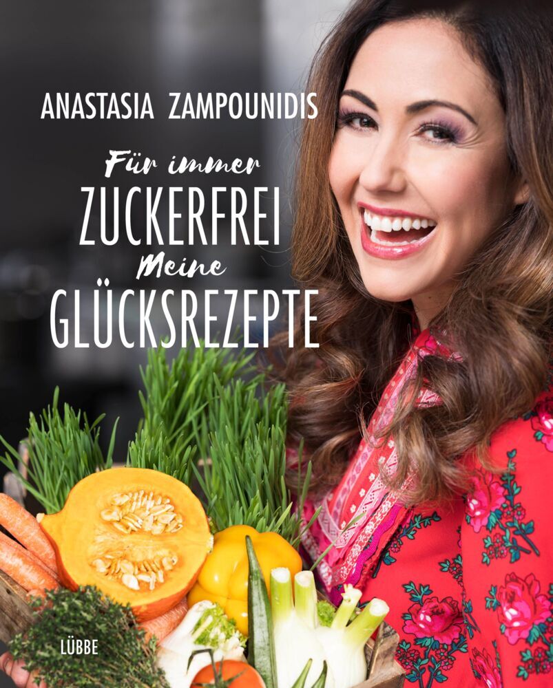 Für immer zuckerfrei - Meine Glücksrezepte (Anastasia Zampounidis)