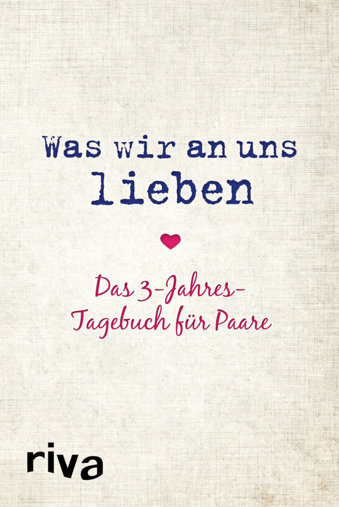 Was wir an uns lieben - Das 3-Jahres-Tagebuch für Paare (Alexandra Reinwarth)