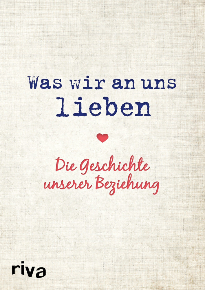 Was wir an uns lieben - Die Geschichte unserer Beziehung (Alexandra Reinwarth)