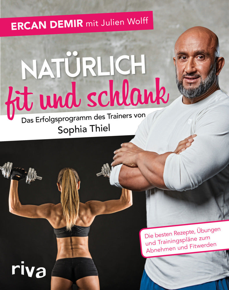Natürlich fit und schlank -  Das Erfolgsprogramm des Trainers von Sophia Thiel (Ercan Demir)