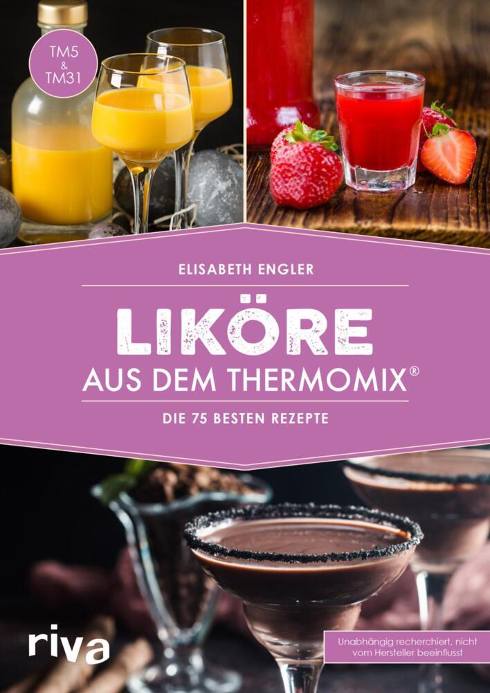 Liköre aus dem Thermomix® (Elisabeth Engler)