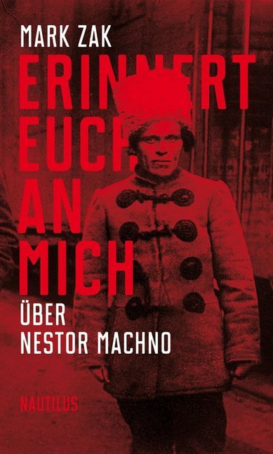 Erinnert euch an mich. Über Nestor Machno (Mark Zak)
