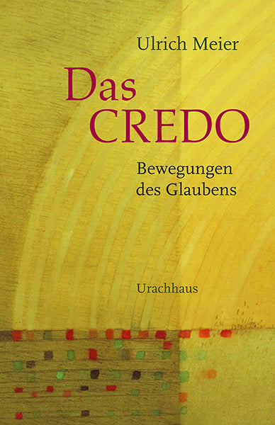 Das Credo - Bewegungen des Glaubens (Ulrich Meier)