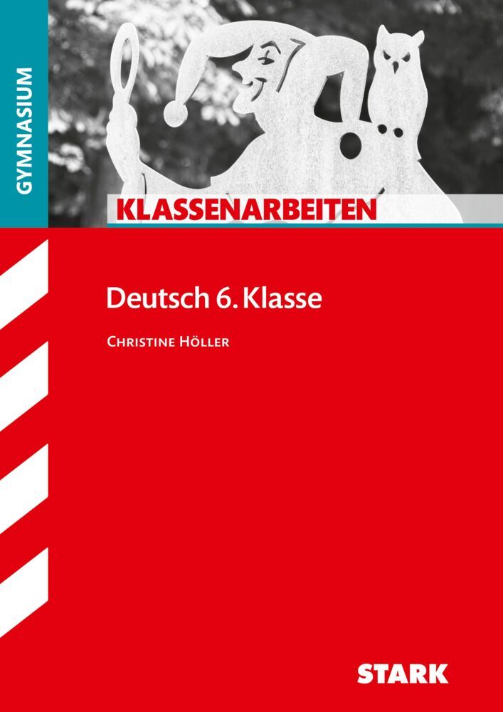 STARK Deutsch 6. Klasse - Klassenarbeiten Gymnasium (Christine Höller)