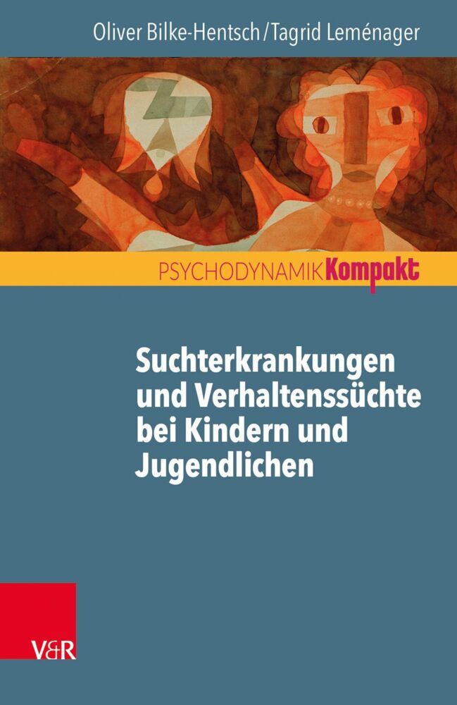 Suchterkrankungen und Verhaltenssüchte bei Kindern und Jugendlichen (Oliver Bilke-Hentsch)