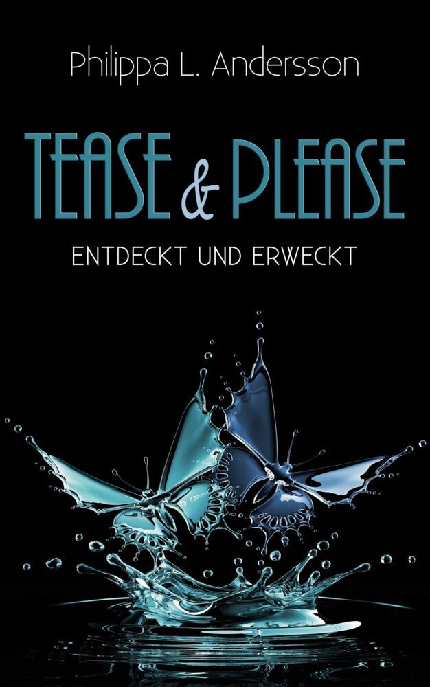 Tease & Please - entdeckt und erweckt (Philippa L. Andersson)