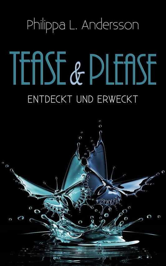 Tease & Please - entdeckt und erweckt (Philippa L. Andersson)