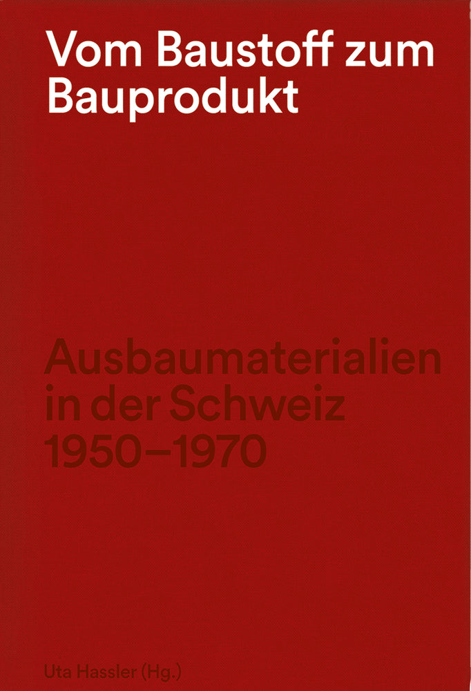 Vom Baustoff zum Bauprodukt (Uta Hassler)