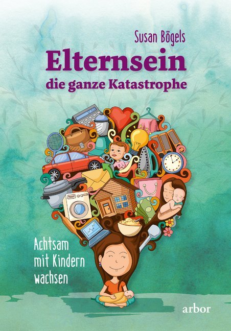 Elternsein - die ganze Katastrophe (Susan Bögels)