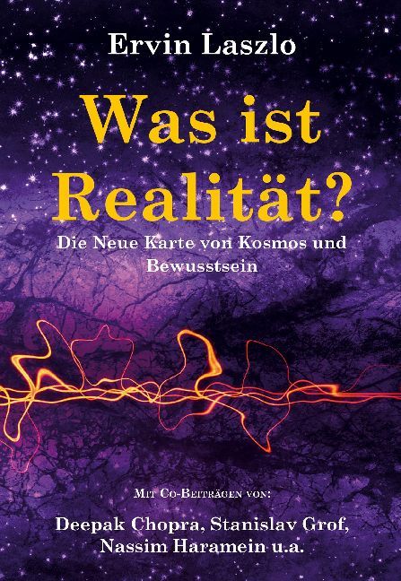 Was ist Realität? Die Neue Karte von Kosmos und Bewusstsein (Ervin Laszlo)
