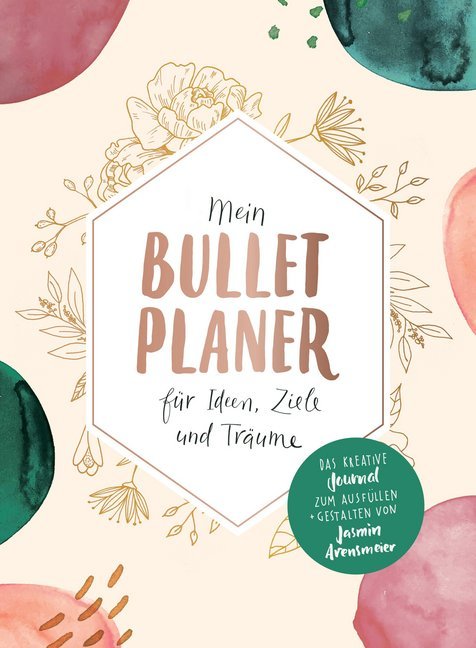 Mein Bullet-Planer für Ideen, Ziele und Träume (Jasmin Arensmeier)