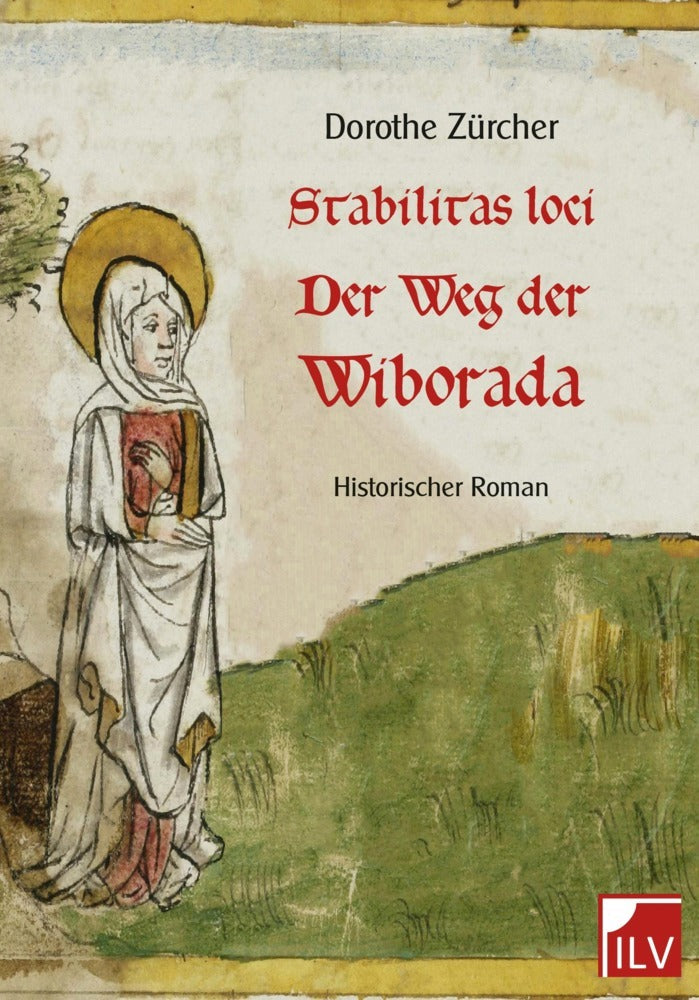 Stabilitas loci - Der Weg der Wiborada (Dorothe Zürcher)