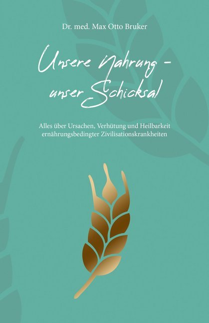 Unsere Nahrung - unser Schicksal, Jubiläumsausgabe (Max O. Bruker)