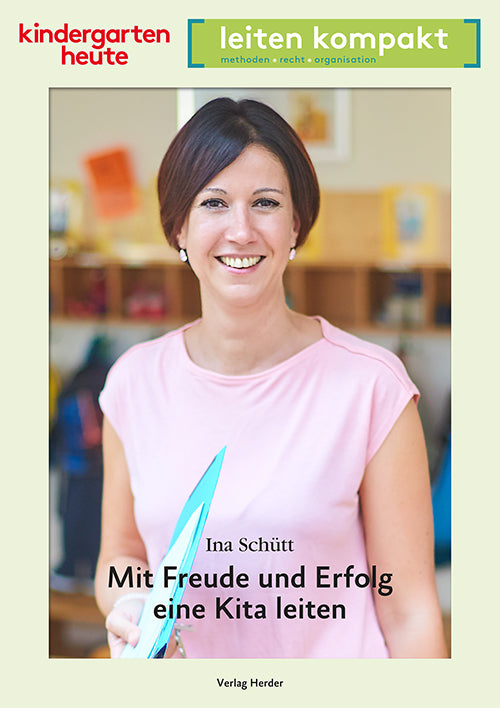 Mit Freude und Erfolg eine Kita leiten (Ina Schütt)