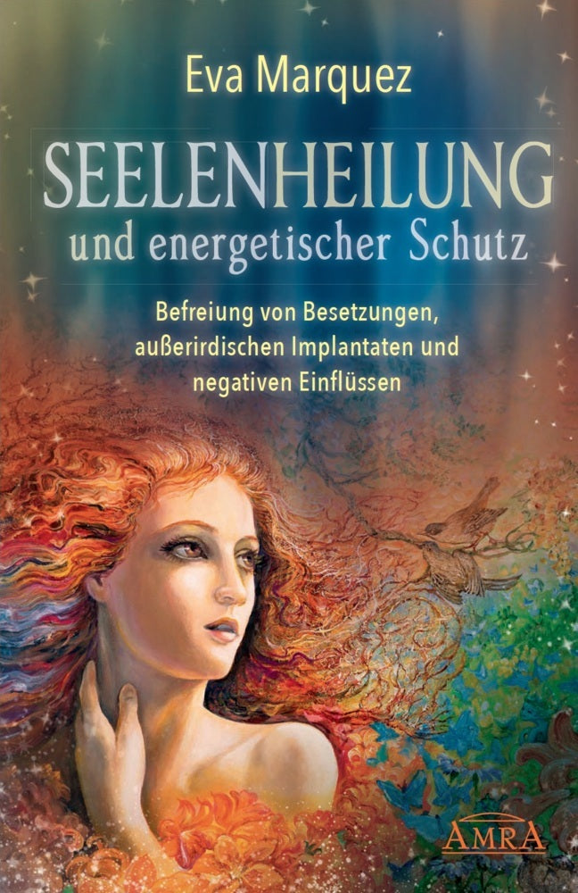 Seelenheilung und energetischer Schutz: Befreiung von Besetzungen, außerirdischen Implantaten und negativen Einflüssen (Eva Marquez)