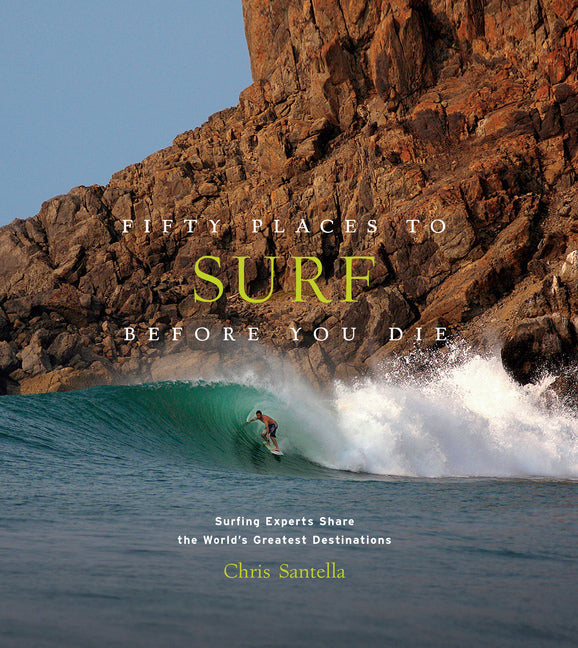 Fifty Places to Surf Before You Die (Chris Santella)