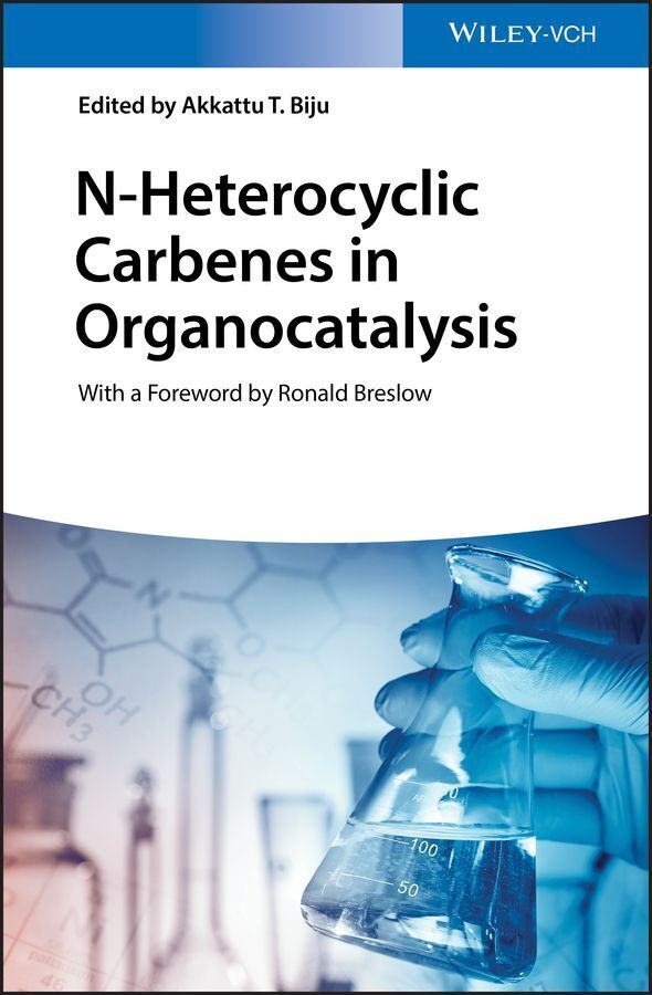 N-Heterocyclic Carbenes in Organocatalysis (Akkattu T. Biju)